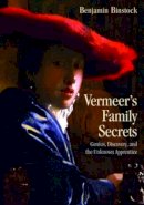Benjamin Binstock - Vermeer´s Family Secrets: Genius, Discovery, and the Unknown Apprentice - 9780415966641 - V9780415966641