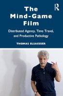 Thomas Elsaesser - The Mind-Game Film: Distributed Agency, Time Travel, and Productive Pathology - 9780415968126 - V9780415968126