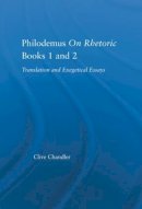 Clive Chandler - Philodemus on Rhetoric Books 1 and 2: Translation and Exegetical Essays (Studies in Classics) - 9780415976114 - KSG0032950