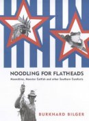 Burkhard Bilger - Noodling for Flatheads: Moonshine, Monster Catfish and other Southern Comforts - 9780434008063 - KCG0004542