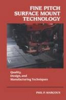Phil Marcoux - Fine Pitch Surface Mount Technology: Quality, Design, and Manufacturing Techniques (Electrical Engineering) - 9780442008628 - V9780442008628
