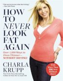 Charla Krupp - How to Never Look Fat Again - 9780446547468 - V9780446547468