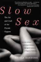 Nicole Daedone - Slow Sex: The Art and Craft of the Female Orgasm - 9780446567183 - V9780446567183