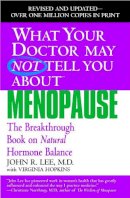 John R. Lee - What Your Doctor May Not Tell You About Menopause: The Breakthrough Book on Natural Hormone Balance - 9780446691420 - V9780446691420