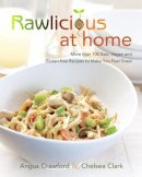 Angus Crawford - Rawlicious at Home: More Than 100 Raw, Vegan and Gluten-free Recipes to Make You Feel Great - 9780449016183 - V9780449016183