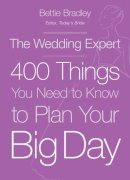 Bettie Bradley - The Wedding Expert: 400 Things You Need to Know to Plan Your Big Day - 9780449016381 - V9780449016381