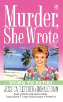 Fletcher, Jessica, Bain, Donald - Dying to Retire (Murder She Wrote, No. 21) - 9780451211712 - V9780451211712