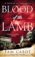 Sam Cabot - Blood of the Lamb: A Novel of Secrets - 9780451466891 - V9780451466891