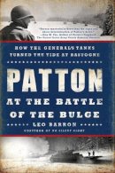 Leo Barron - Patton at the Battle of the Bulge: How the General's Tanks Turned the Tide at Bastogne - 9780451467881 - V9780451467881