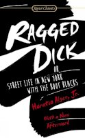 Horatio Alger - Ragged Dick: Or, Street Life in New York with the Boot Blacks - 9780451469595 - V9780451469595