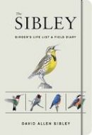 David Allen Sibley - The Sibley Birder's Life List and Field Diary - 9780451497451 - V9780451497451