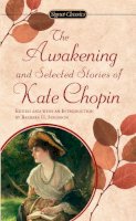 Kate Chopin - The Awakening and Selected Stories of Kate Chopin (Signet Classics) - 9780451524485 - V9780451524485