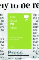Jim Blythe - 100 Great PR Ideas : From Leading Companies Around the World (100 Great Ideas) - 9780462099491 - V9780462099491