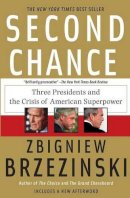 Zbigniew Brzezinski - Second Chance: Three Presidents and the Crisis of American Superpower - 9780465003556 - V9780465003556