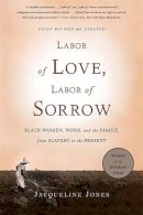 Jacqueline Jones - Labor of Love, Labor of Sorrow - 9780465018819 - V9780465018819