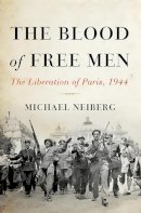 Michael Neiberg - The Blood of Free Men: The Liberation of Paris, 1944 - 9780465023998 - 9780465023998