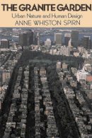 Anne Spirn - The Granite Garden: Urban Nature And Human Design - 9780465027064 - V9780465027064