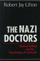 Robert Jay Lifton - The Nazi Doctors: Medical Killing And The Psychology Of Genocide - 9780465049059 - KMK0026007