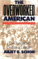 Juliet B. Schor - The Overworked American: The Unexpected Decline Of Leisure - 9780465054343 - V9780465054343