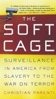 Christian Parenti - The Soft Cage: Surveillance in America From Slavery to the War on Terror - 9780465054855 - V9780465054855