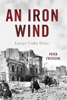 Peter Fritzsche - An Iron Wind: Europe Under Hitler - 9780465057740 - V9780465057740