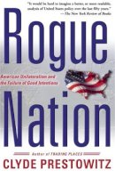 Clyde V. Prestowitz - Rogue Nation: American Unilateralism and the Failure of Good Intentions - 9780465062805 - KRS0004460