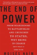 Moises Naim - The End of Power: From Boardrooms to Battlefields and Churches to States, Why Being In Charge Isnt What It Used to Be - 9780465065691 - V9780465065691