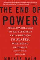 Moisés Naím - The End of Power: From Boardrooms to Battlefields and Churches to States, Why Being In Charge Isnt What It Used to Be - 9780465065691 - V9780465065691