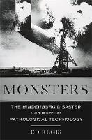 Ed Regis - Monsters: The Hindenburg Disaster and the Birth of Pathological Technology - 9780465065943 - V9780465065943