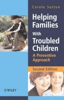Carole Sutton - Helping Families with Troubled Children: A Preventive Approach - 9780470015506 - V9780470015506
