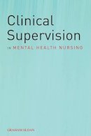 Graham Sloan - Clinical Supervision in Mental Health Nursing - 9780470019887 - V9780470019887