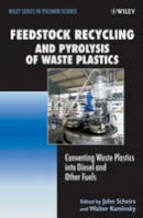 John Scheirs - Feedstock Recycling and Pyrolysis of Waste Plastics: Converting Waste Plastics into Diesel and Other Fuels - 9780470021521 - V9780470021521