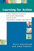 Peter Checkland - Learning For Action: A Short Definitive Account of Soft Systems Methodology, and its use for Practitioners, Teachers and Students - 9780470025543 - V9780470025543