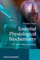 Stephen Reed - Essential Physiological Biochemistry: An Organ-Based Approach - 9780470026366 - V9780470026366