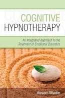 Assen Alladin - Cognitive Hypnotherapy: An Integrated Approach to the Treatment of Emotional Disorders - 9780470032473 - V9780470032473