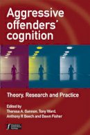 Theresa Gannon - Aggressive Offenders´ Cognition: Theory, Research, and Practice - 9780470034019 - V9780470034019