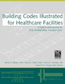 Steven R. Winkel, Faia, Pe - Building Codes Illustrated for Healthcare Facilities: A Guide to Understanding the 2006 International Building Code - 9780470048474 - V9780470048474