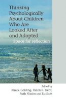 Kim S. Golding - Thinking Psychologically About Children Who are Looked After and Adopted - 9780470092019 - V9780470092019