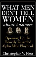 Christopher V. Flett - What Men Don't Tell Women About Business - 9780470145081 - V9780470145081