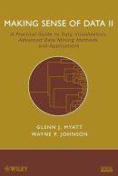 Glenn J. Myatt - Making Sense of Data II: A Practical Guide to Data Visualization, Advanced Data Mining Methods, and Applications - 9780470222805 - V9780470222805