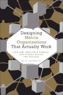 Jay R. Galbraith - Designing Matrix Organizations that Actually Work: How IBM, Procter & Gamble and Others Design for Success (Jossey-Bass Business & Management) - 9780470316313 - V9780470316313