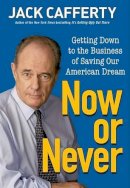 Jack Cafferty - Now or Never: Getting Down to the Business of Saving Our American Dream: Why We Need to Turn America Around - 9780470372302 - KSG0011971
