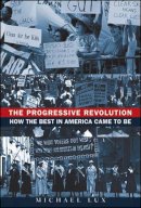 Michael Lux - The Progressive Revolution: How the Best in America Came to Be - 9780470395110 - V9780470395110