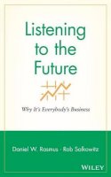 Daniel W. Rasmus - Listening to the Future: Why It´s Everybody´s Business - 9780470413449 - V9780470413449