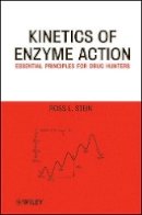 Ross L. Stein - Kinetics of Enzyme Action: Essential Principles for Drug Hunters - 9780470414118 - V9780470414118