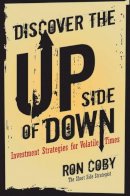 Ron Coby - Discover the Upside of Down: Investment Strategies for Volatile Times - 9780470419724 - V9780470419724
