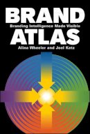Alina Wheeler - Brand Atlas: Branding Intelligence Made Visible - 9780470433423 - V9780470433423