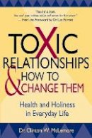 Clinton Mclemore - Toxic Relationships and How to Change Them: Health and Holiness in Everyday Life - 9780470433690 - V9780470433690