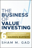 Sham M. Gad - The Business of Value Investing: Six Essential Elements to Buying Companies Like Warren Buffett - 9780470444481 - V9780470444481