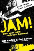 Carlisi, Jeff; Lipson, Dan - Jam! Amp Your Team, Rock Your Business - 9780470446522 - V9780470446522